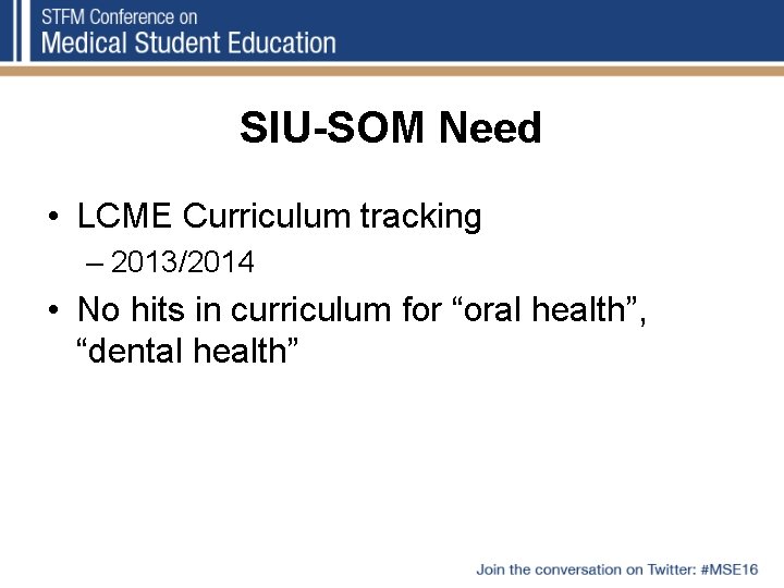 SIU-SOM Need • LCME Curriculum tracking – 2013/2014 • No hits in curriculum for