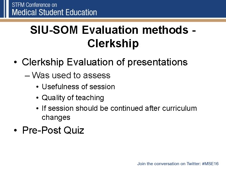 SIU-SOM Evaluation methods Clerkship • Clerkship Evaluation of presentations – Was used to assess