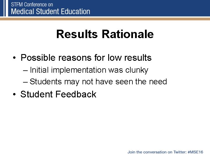 Results Rationale • Possible reasons for low results – Initial implementation was clunky –