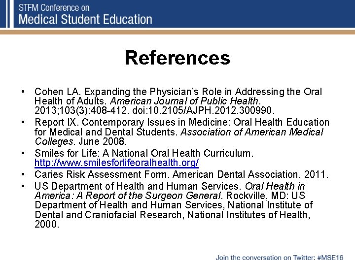 References • Cohen LA. Expanding the Physician’s Role in Addressing the Oral Health of