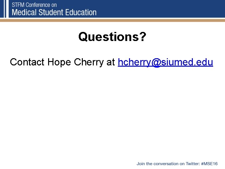 Questions? Contact Hope Cherry at hcherry@siumed. edu 