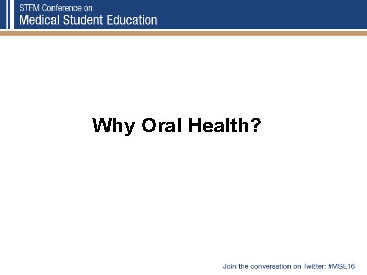 Why Oral Health? 