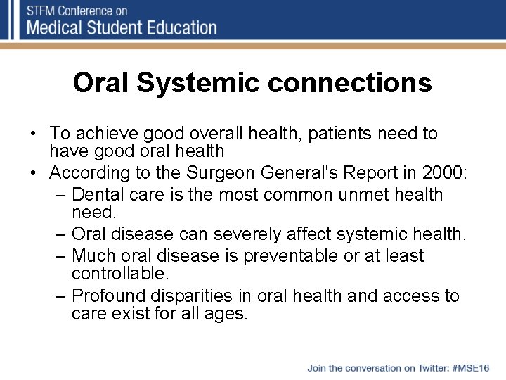 Oral Systemic connections • To achieve good overall health, patients need to have good