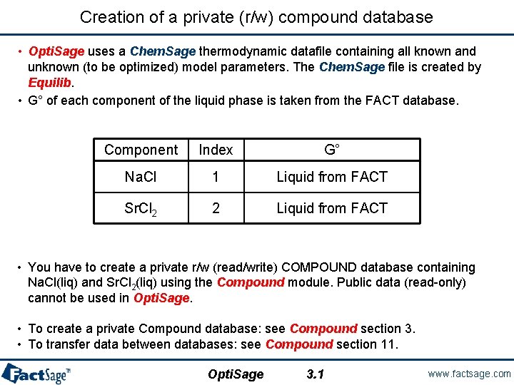 Creation of a private (r/w) compound database • Opti. Sage uses a Chem. Sage