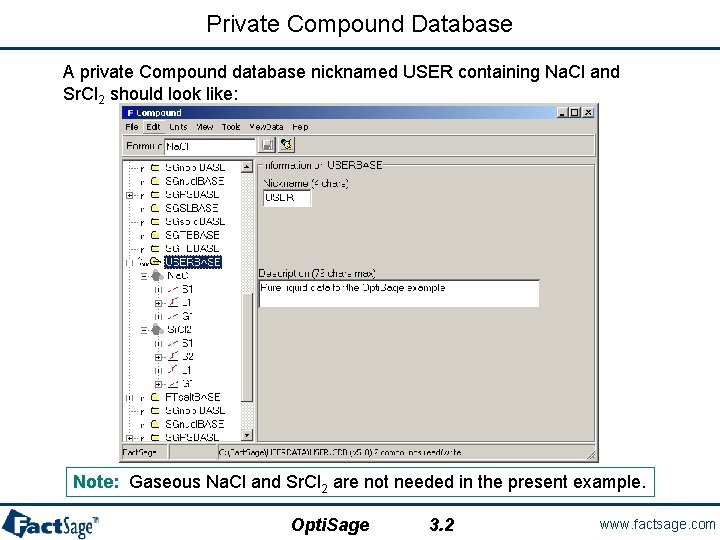 Private Compound Database A private Compound database nicknamed USER containing Na. Cl and Sr.