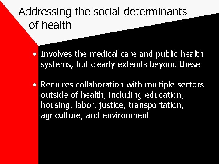 Addressing the social determinants of health • Involves the medical care and public health