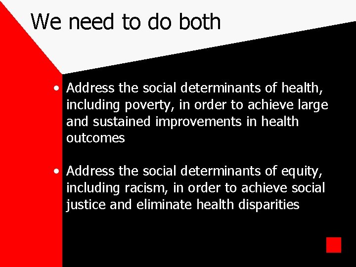 We need to do both • Address the social determinants of health, including poverty,