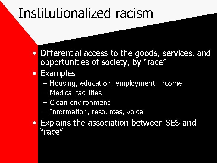 Institutionalized racism • Differential access to the goods, services, and opportunities of society, by