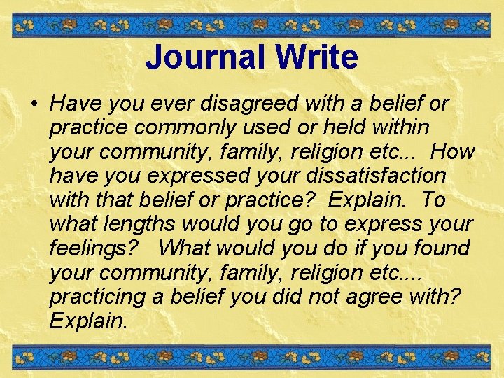Journal Write • Have you ever disagreed with a belief or practice commonly used Journal Write • Have you ever disagreed with a belief or practice commonly used