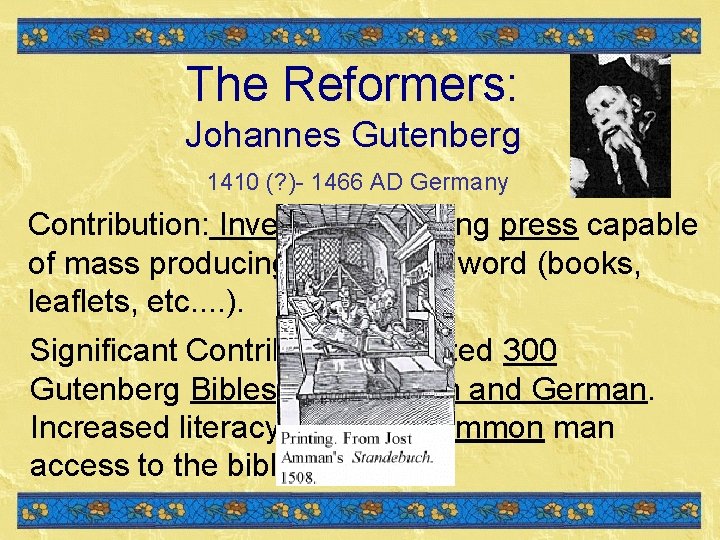 The Reformers: Johannes Gutenberg 1410 (? )- 1466 AD Germany Contribution: Invented a printing The Reformers: Johannes Gutenberg 1410 (? )- 1466 AD Germany Contribution: Invented a printing
