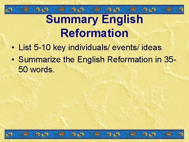 Summary English Reformation • List 5 -10 key individuals/ events/ ideas • Summarize the Summary English Reformation • List 5 -10 key individuals/ events/ ideas • Summarize the