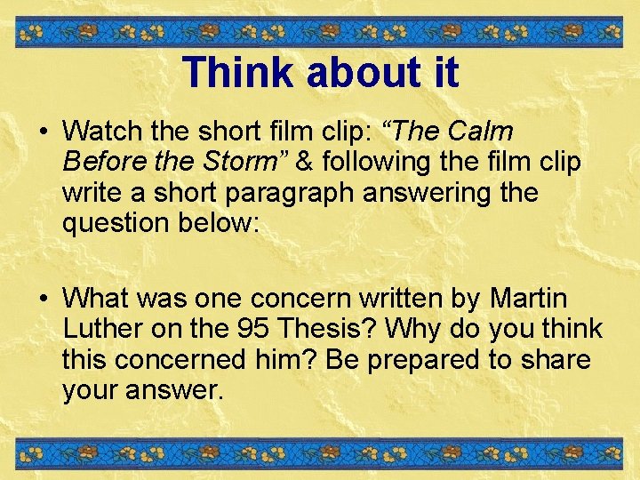 Think about it • Watch the short film clip: “The Calm Before the Storm” Think about it • Watch the short film clip: “The Calm Before the Storm”