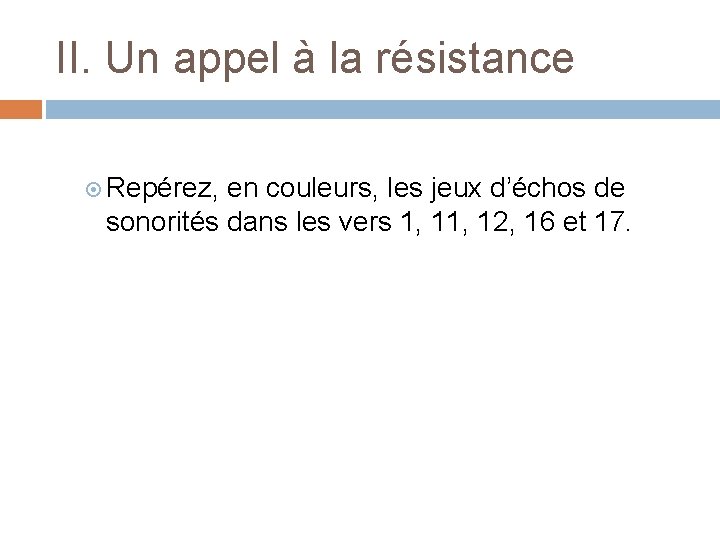 II. Un appel à la résistance Repérez, en couleurs, les jeux d’échos de sonorités