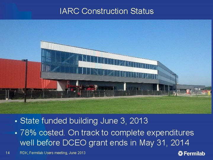 IARC Construction Status State funded building June 3, 2013 • 78% costed. On track