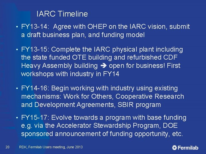 IARC Timeline 20 • FY 13 -14: Agree with OHEP on the IARC vision,
