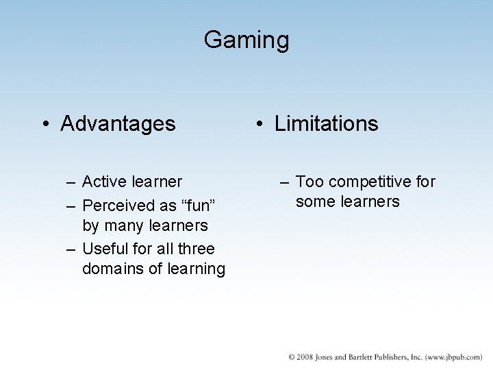Gaming • Advantages – Active learner – Perceived as “fun” by many learners –