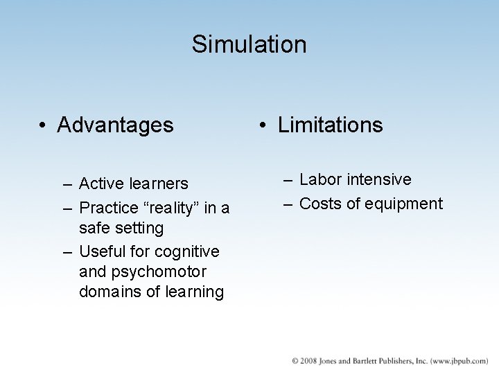 Simulation • Advantages – Active learners – Practice “reality” in a safe setting –