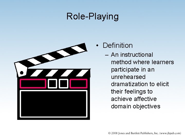 Role-Playing • Definition – An instructional method where learners participate in an unrehearsed dramatization