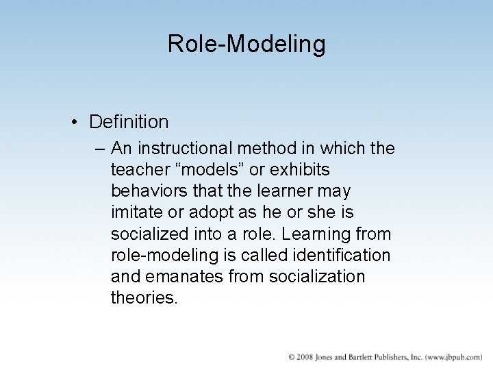 Role-Modeling • Definition – An instructional method in which the teacher “models” or exhibits