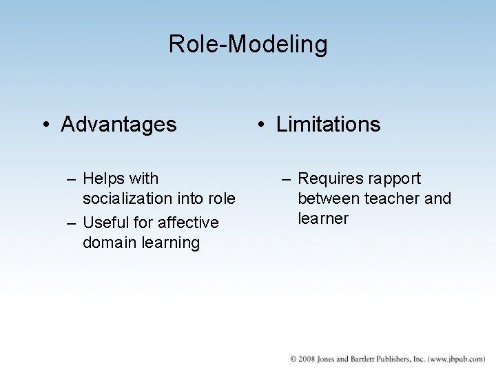 Role-Modeling • Advantages – Helps with socialization into role – Useful for affective domain