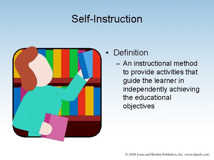 Self-Instruction • Definition – An instructional method to provide activities that guide the learner