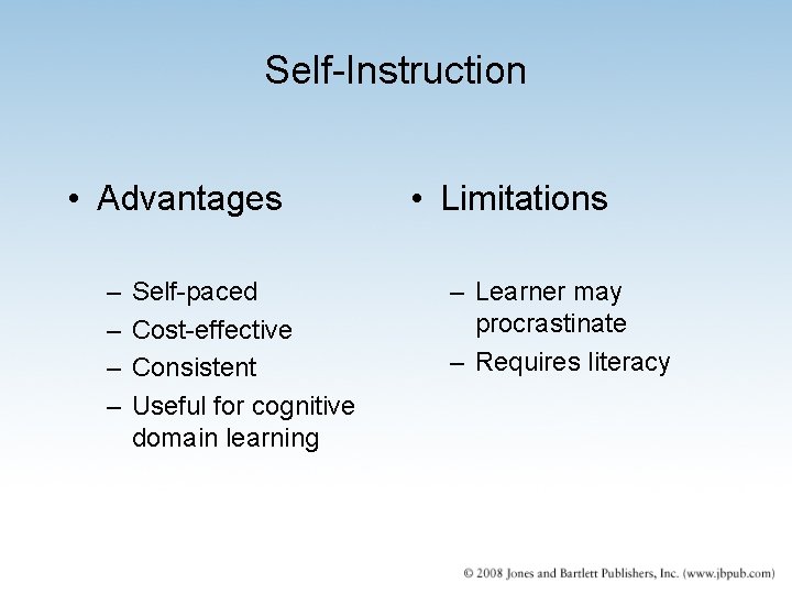 Self-Instruction • Advantages – – Self-paced Cost-effective Consistent Useful for cognitive domain learning •