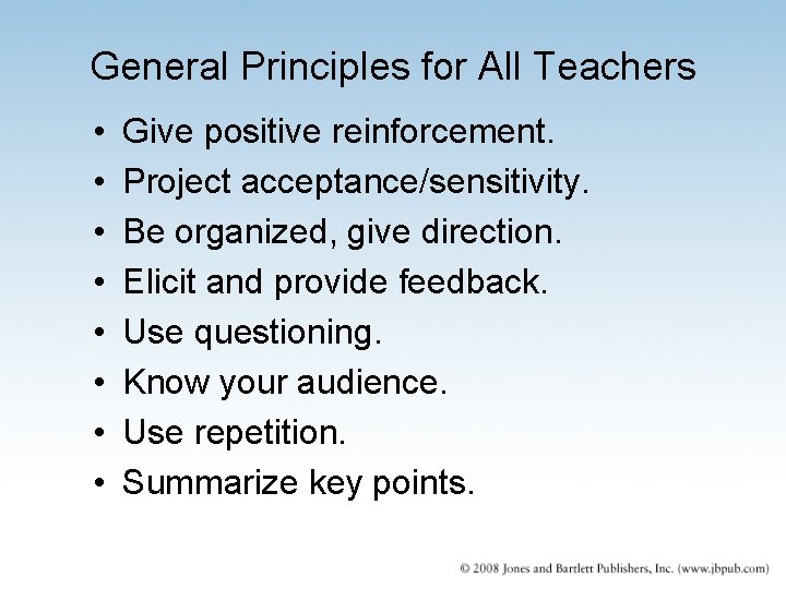 General Principles for All Teachers • • Give positive reinforcement. Project acceptance/sensitivity. Be organized,