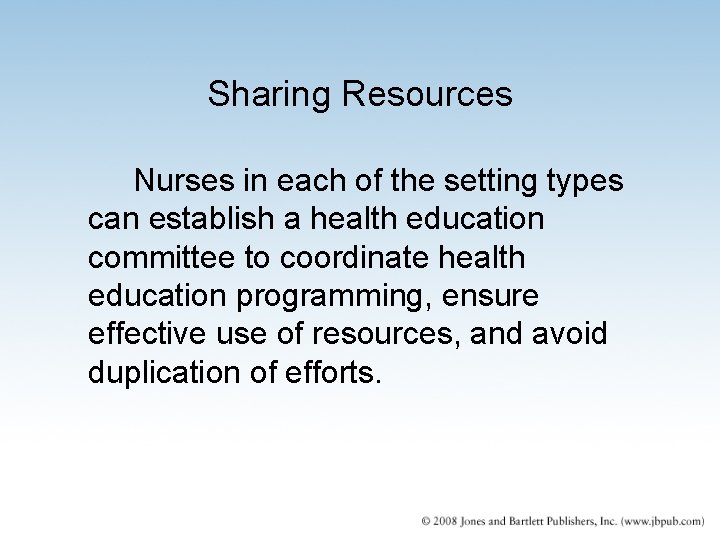 Sharing Resources Nurses in each of the setting types can establish a health education