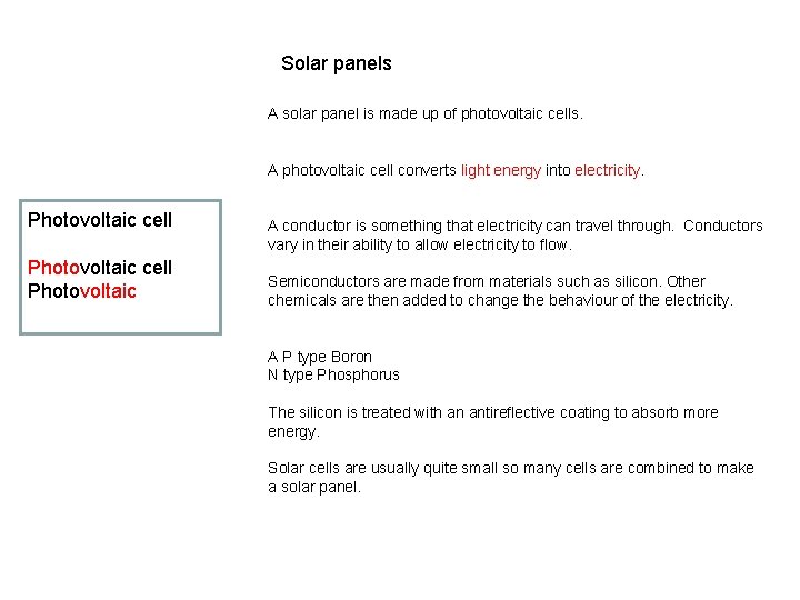 Solar panels A solar panel is made up of photovoltaic cells. A photovoltaic cell