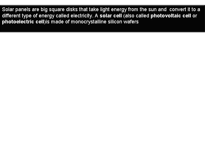 Solar panels are big square disks that take light energy from the sun and