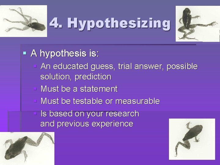 4. Hypothesizing § A hypothesis is: § An educated guess, trial answer, possible solution, 4. Hypothesizing § A hypothesis is: § An educated guess, trial answer, possible solution,