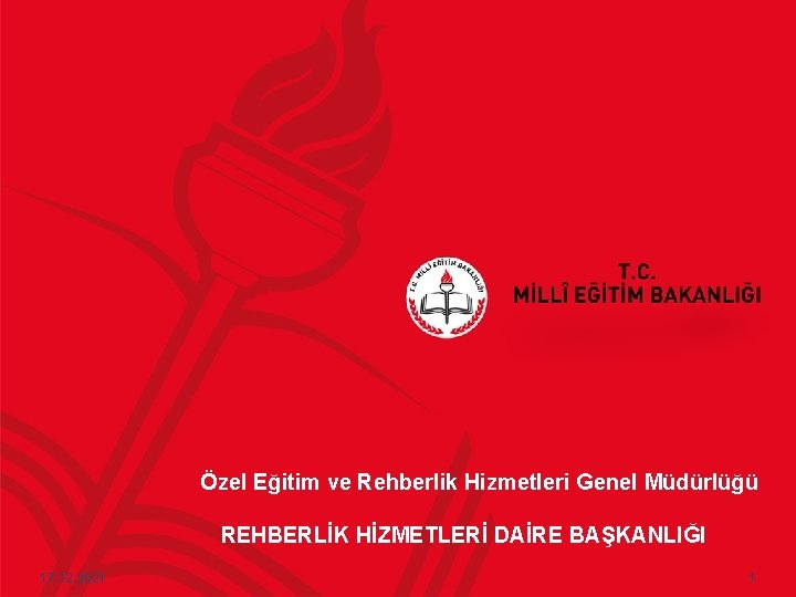 Özel Eğitim ve Rehberlik Hizmetleri Genel Müdürlüğü REHBERLİK HİZMETLERİ DAİRE BAŞKANLIĞI 17. 12. 2021