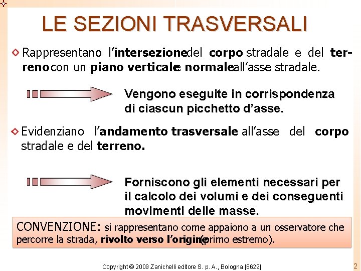 LE SEZIONI TRASVERSALI Rappresentano l’intersezionedel corpo stradale e del terreno con un piano verticalee