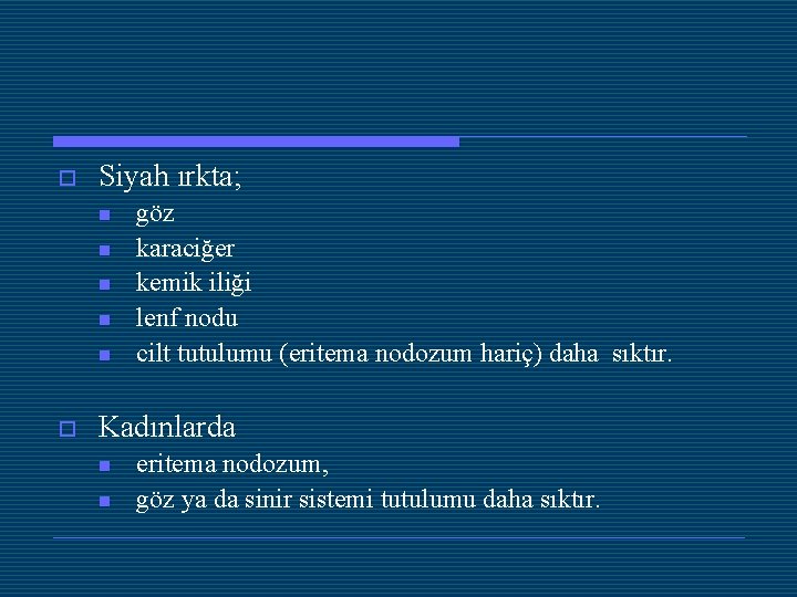 o Siyah ırkta; n n n o göz karaciğer kemik iliği lenf nodu cilt