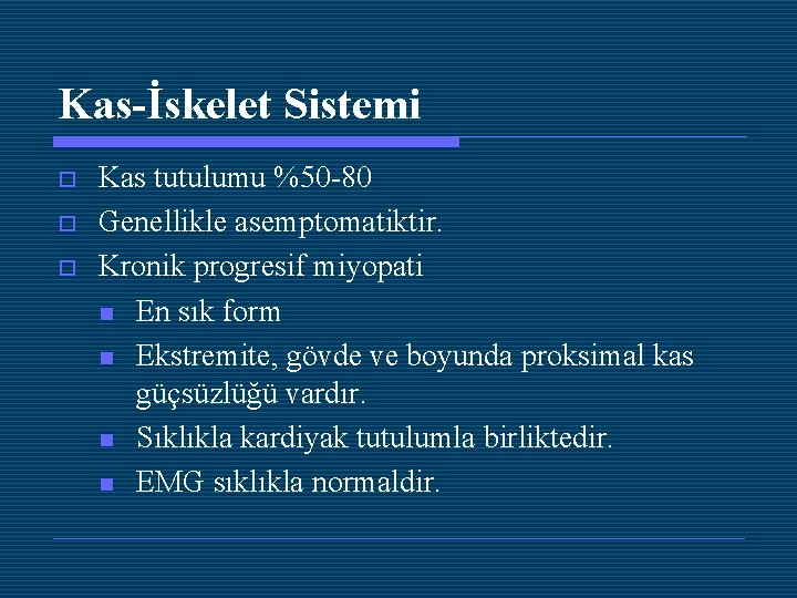 Kas-İskelet Sistemi o o o Kas tutulumu %50 -80 Genellikle asemptomatiktir. Kronik progresif miyopati