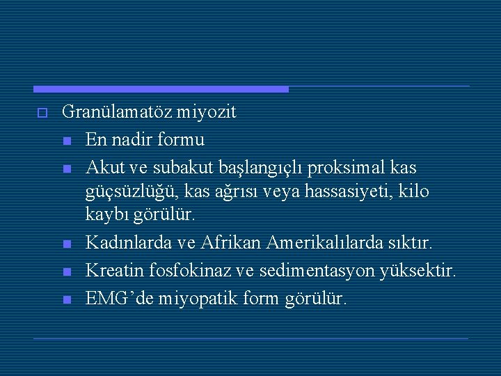 o Granülamatöz miyozit n En nadir formu n Akut ve subakut başlangıçlı proksimal kas