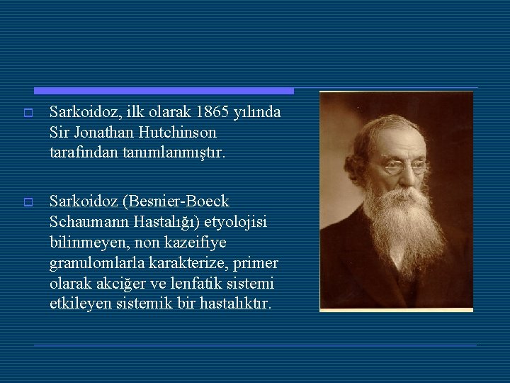 o Sarkoidoz, ilk olarak 1865 yılında Sir Jonathan Hutchinson tarafından tanımlanmıştır. o Sarkoidoz (Besnier-Boeck