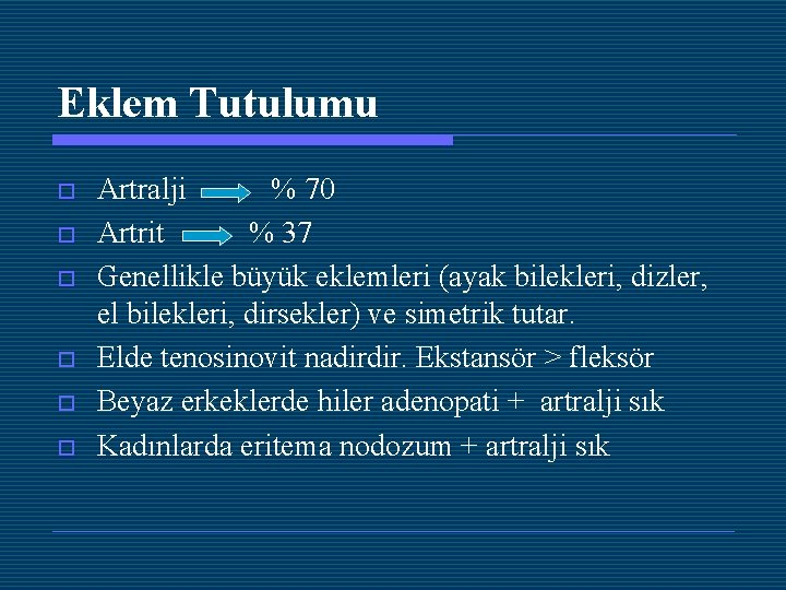 Eklem Tutulumu o o o Artralji % 70 Artrit % 37 Genellikle büyük eklemleri