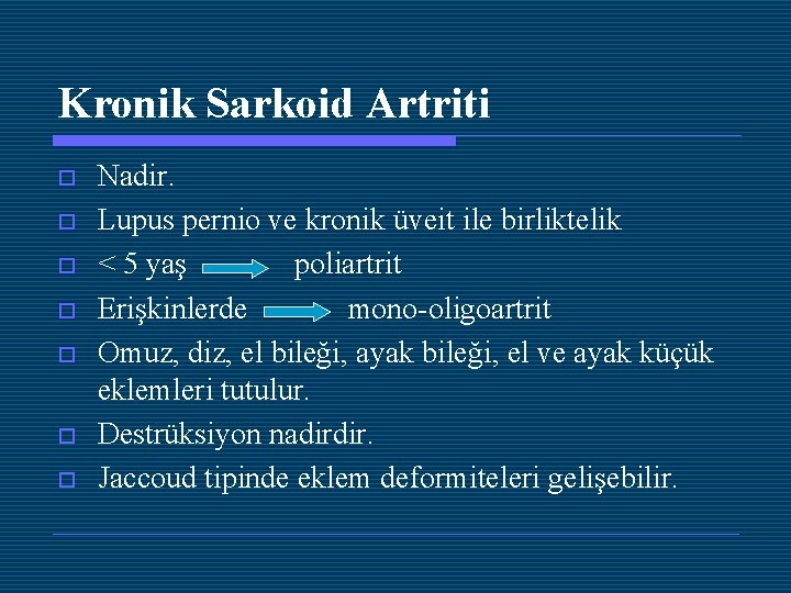 Kronik Sarkoid Artriti o o o o Nadir. Lupus pernio ve kronik üveit ile