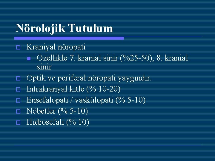 Nörolojik Tutulum o o o Kraniyal nöropati n Özellikle 7. kranial sinir (%25 -50),