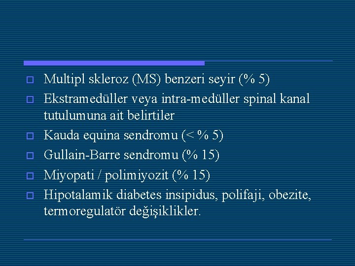 o o o Multipl skleroz (MS) benzeri seyir (% 5) Ekstramedüller veya intra-medüller spinal