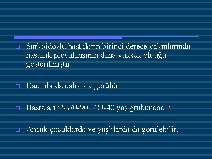 o Sarkoidozlu hastaların birinci derece yakınlarında hastalık prevalansının daha yüksek olduğu gösterilmiştir. o Kadınlarda