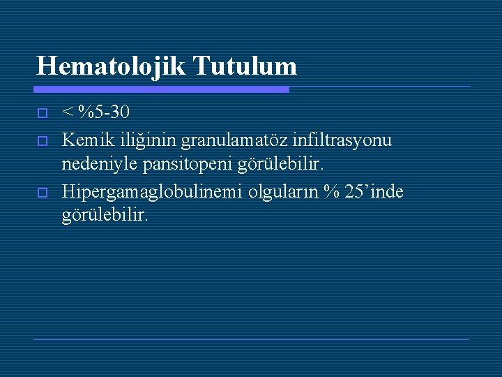 Hematolojik Tutulum o o o < %5 -30 Kemik iliğinin granulamatöz infiltrasyonu nedeniyle pansitopeni