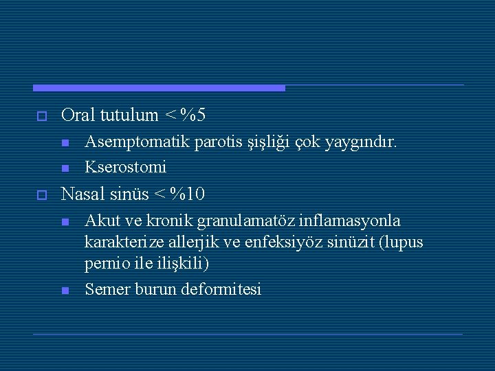 o Oral tutulum < %5 n n o Asemptomatik parotis şişliği çok yaygındır. Kserostomi