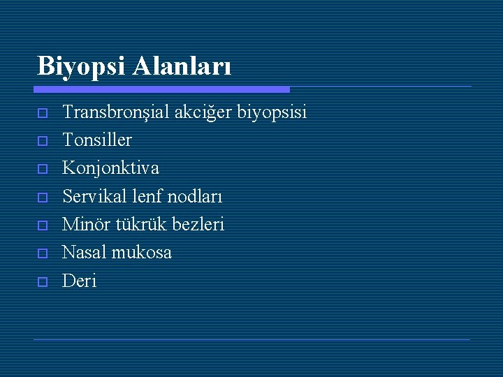 Biyopsi Alanları o o o o Transbronşial akciğer biyopsisi Tonsiller Konjonktiva Servikal lenf nodları