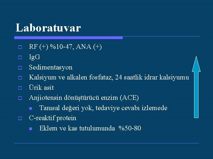 Laboratuvar o o o o RF (+) %10 -47, ANA (+) Ig. G Sedimentasyon