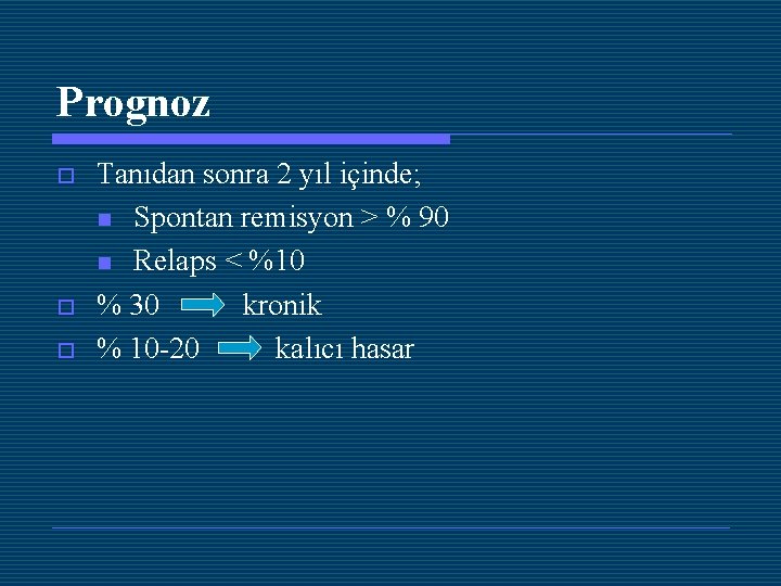 Prognoz o o o Tanıdan sonra 2 yıl içinde; n Spontan remisyon > %