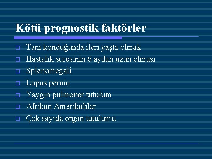 Kötü prognostik faktörler o o o o Tanı konduğunda ileri yaşta olmak Hastalık süresinin