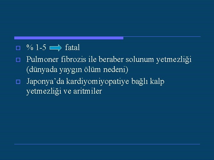 o o o % 1 -5 fatal Pulmoner fibrozis ile beraber solunum yetmezliği (dünyada