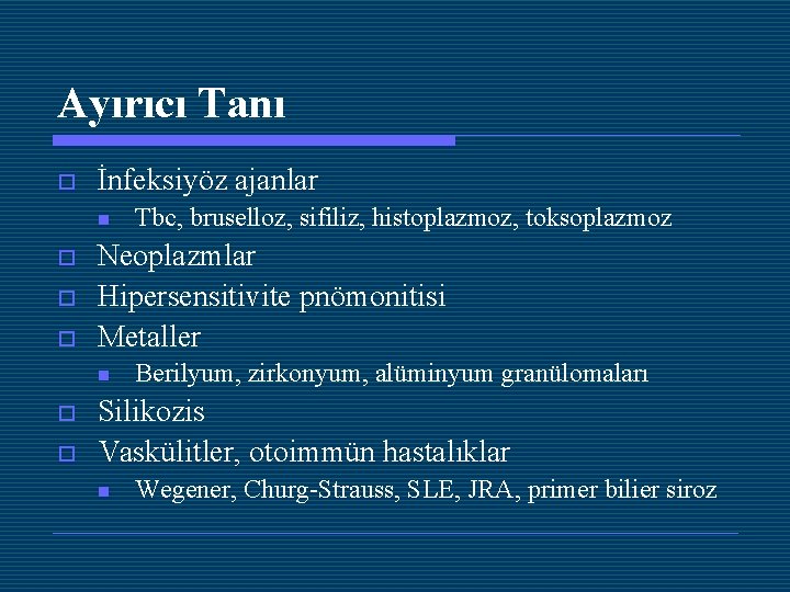 Ayırıcı Tanı o İnfeksiyöz ajanlar n o o o Neoplazmlar Hipersensitivite pnömonitisi Metaller n